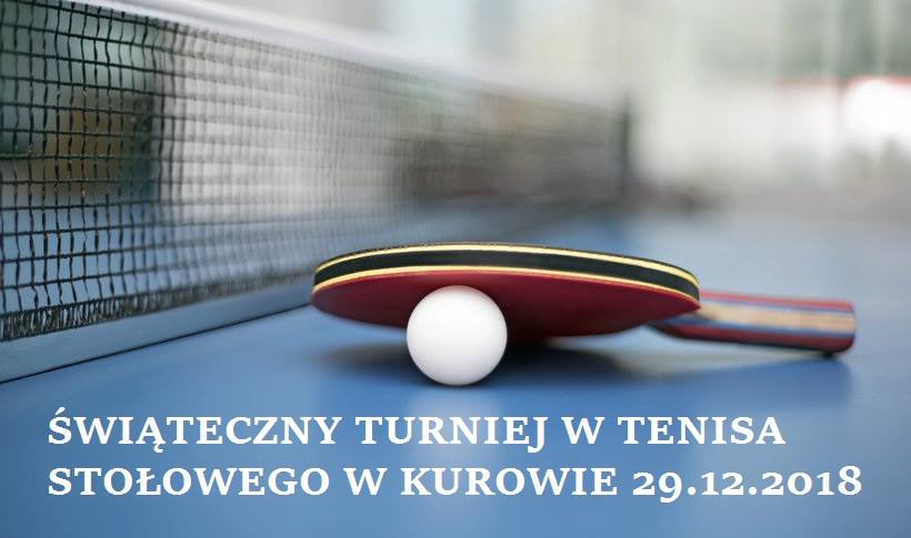 Plakat turnieju Świąteczny turniej w tenisa stołowego w Kurowie - zakończenie 2018 roku
